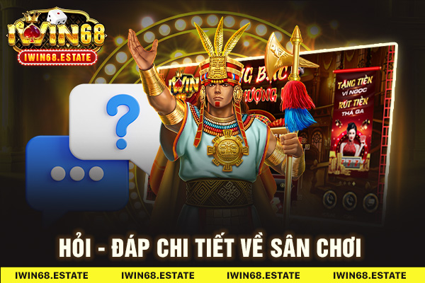 Hỏi - đáp chi tiết về sân chơi IWIN68